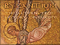 BYZANTIUM : The Alternative History of Europe